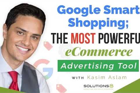Why Google Smart Shopping Is the Most Powerful eCommerce Advertising Tool (And How to Use It!)