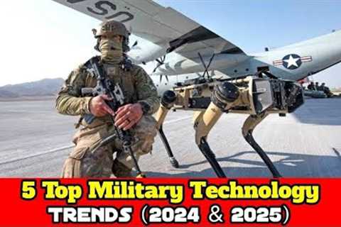 5 Top Military Technology Trends 2024 &amp; 2025