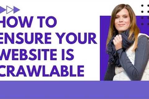 How to Ensure Your Website is Crawlable: Essential Tips for SEO