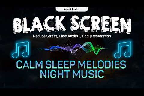 Calm Sleep Melodies😴Sleeping Music for Deep Sleeping, Reduce Stress, Ease Anxiety, Body..