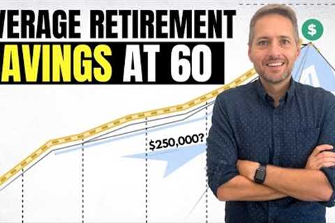 Average Retirement Savings by Age 60. Are You Ready to Retire?