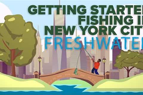 Getting Started Fishing in NYC - Freshwater