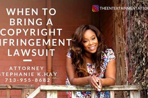When to Bring a Copyright Infringement Lawsuit