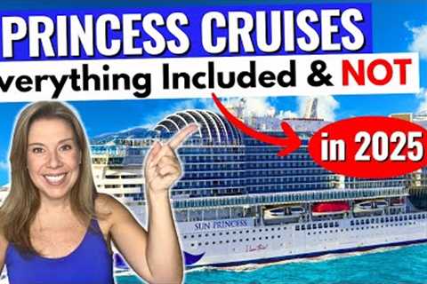 PRINCESS CRUISES!! What’s Included &amp; What’s Extra in 2025