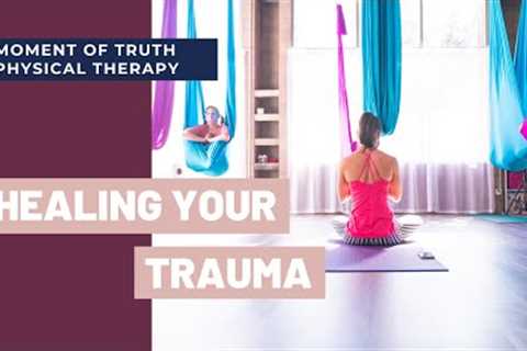 Healing Your Trauma with Yoga | Moment of Truth Physical Therapy