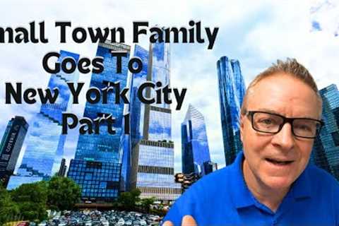 Small Town Family Goes To New York City ~ Part 1