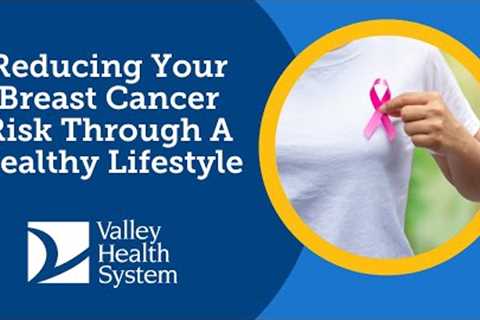 Reducing Your Breast Cancer Risk Through A Healthy Lifestyle