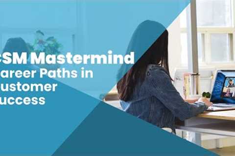 CSM Mastermind: Career Paths in Customer Success