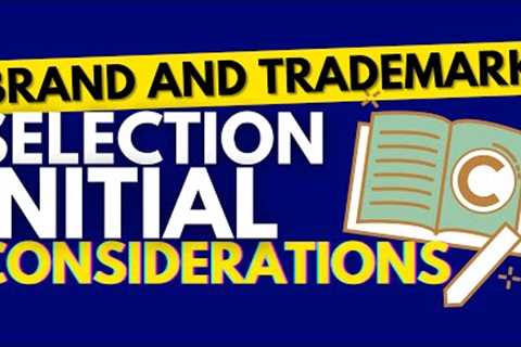 IP Basics: Brand and Trademark Selection Initial Considerations *Attorney Advertising*