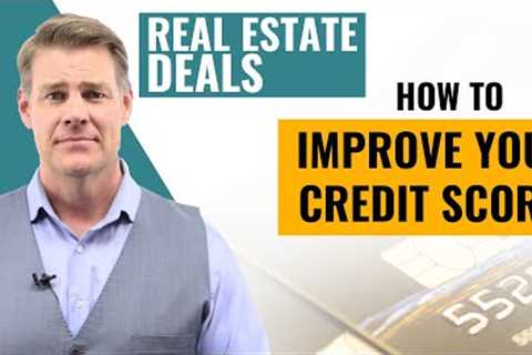Improve Your Credit Score (Do More Real Estate Deals!)