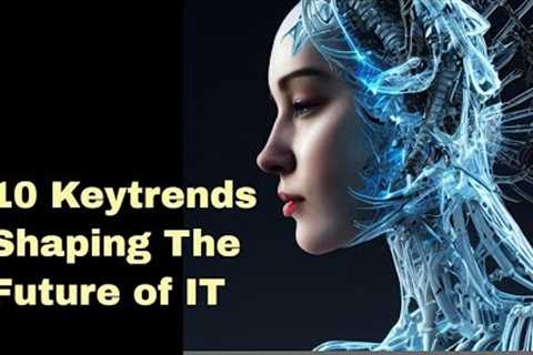 10 Trends Shaping the Future of Information Technology (IT) | COBAIT | BizTRAQ
