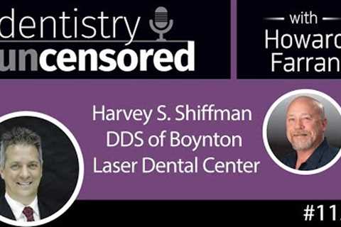 Dentistry Uncensored with Howard Farran 1152 : Harvey S. Shiffman DDS
