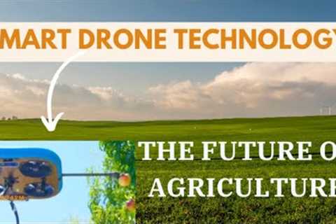 SMART DRONE TECHNOLOGY. THE FUTURE OF AGRICULTURE. #dronefarming #agriculturefarming #technology