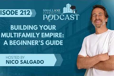 212. Building Your Multifamily Empire: A Beginner's Guide