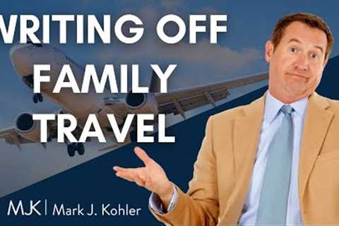 Writing off Family Travel in my Business to Save Taxes