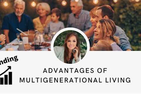 Embracing Multigenerational Living: A Modern Approach to Strengthening Family Bonds