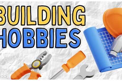 Hobbies to Build | Hobby Ideas to Make Things with Your Hands, Use Tools &amp; Create 🛠️🪚