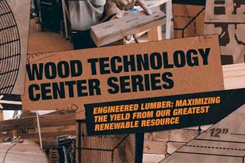 Engineered Lumber: Maximizing the Yield From Our Greatest Renewable Resource