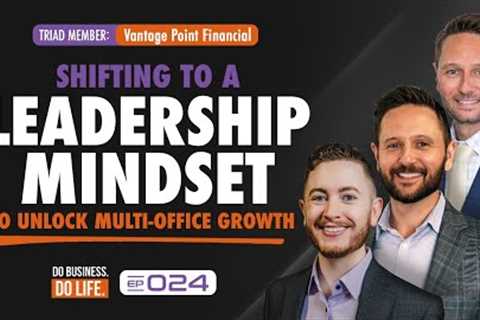 Triad Member—Vantage Point Financial: Shifting to a Leadership Mindset to Unlock Multi-Office Growth