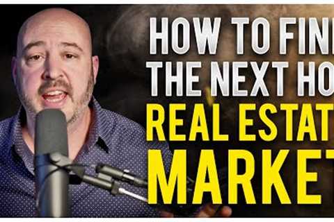 How To Find The Next Hot Real Estate Market