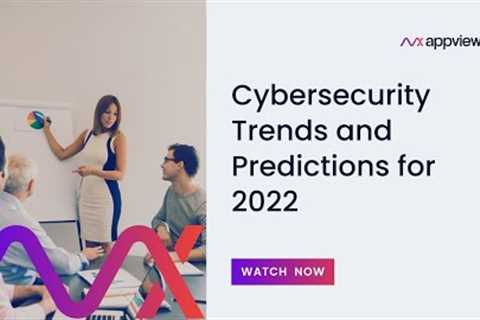 Cybersecurity Trends and Predictions for 2022