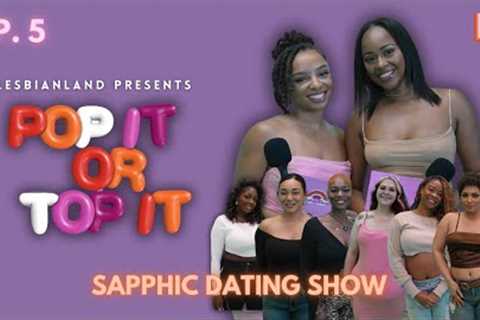 Pop It or Top It - Sapphic Dating Show | EP5