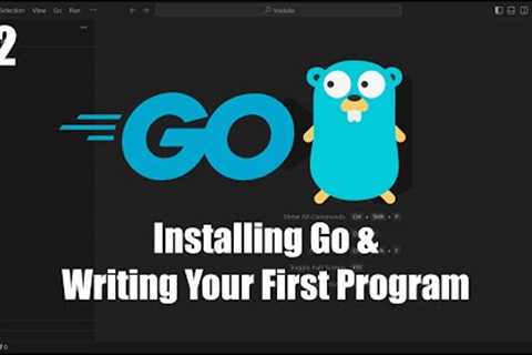 Golang Tutorial for Beginners #2: Installing Go and Writing Your First Program