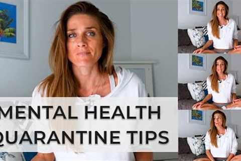 MENTAL HEALTH TIPS for Quarantine Life — How NOT To Go Crazy