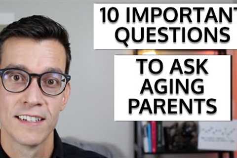 Important Financial Questions To Ask Aging Parents. Retirement Planning