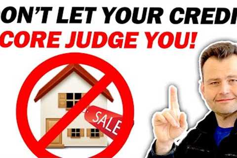 Don't let a Credit Score STOP you from buying a House