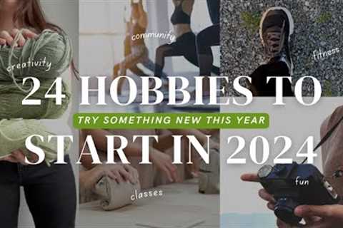 24 Hobbies to Start in 2024