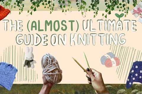 🧺🧶 The (Almost) Ultimate Guide on Knitting for Beginners ✧ ˚. ᵎᵎ | knitting tutorial for beginners