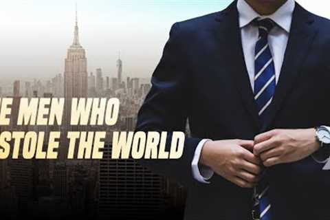 The Men Who Stole the World (and got away with it)