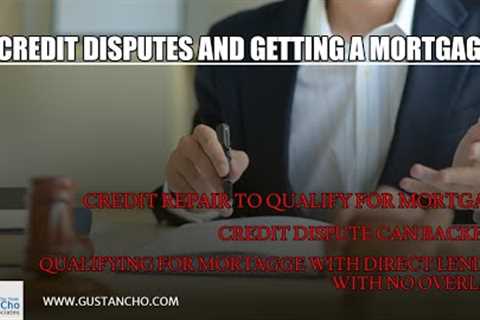 Credit Disputes And Getting A Mortgage