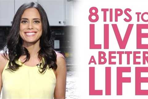 8 Tips to Live a Better Life: Healthy Living, Nutrition and More | Keri Glassman