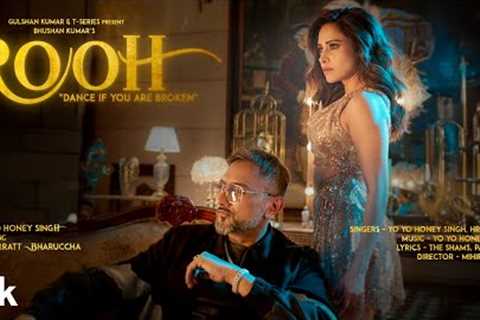 ROOH (Official Video): YO YO HONEY SINGH | NUSHRRATT BHARUCCHA | HRITU ZEE | BHUSHAN KUMAR