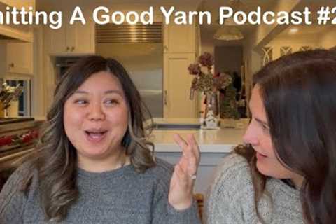 Knitting A Good Yarn Podcast Ep23: Coziest Winter Knits - Cables + Fluff + Accessories + Testknits!