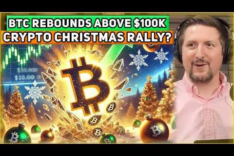 Bitcoin Rebounds Above $100K. Crypto Christmas Rally In Play? + $101,000 BTC &amp; $3,800 ETH - Ep..