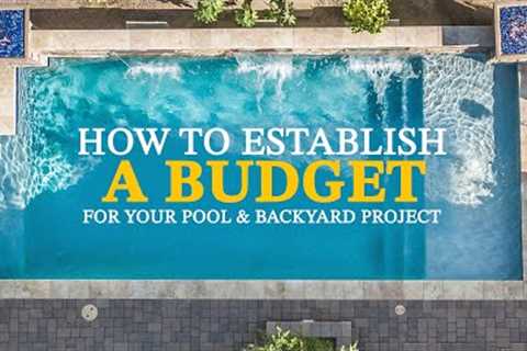 How To Establish A Budget For Your Pool &amp; Backyard Project | California Pools &amp; Landscape
