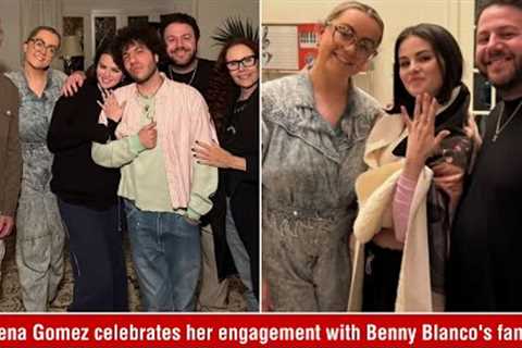 Selena Gomez celebrates her engagement with Benny Blanco's family
