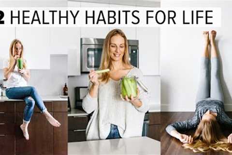 12 HEALTHY HABITS &amp; TIPS | change your life + feel better long term