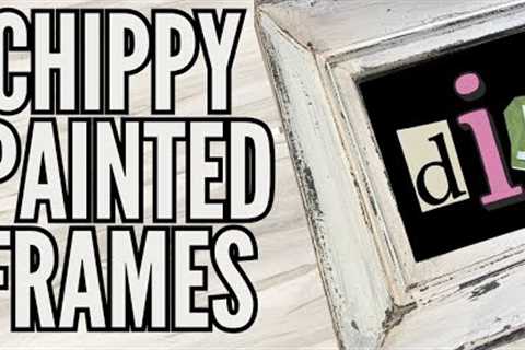 How to Create Rustic Picture Frames with Chippy Paint / Vintage DIY