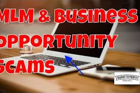 MLM, Network Marketing, Business Opportunity, Work At Home Scams - What To Look Out For And Avoid!
