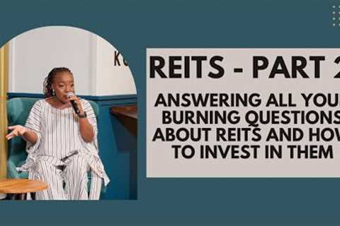 REAL ESTATE INVESTMENT TRUSTS (PART 2) -  ANSWERING ALL YOUR  BURNING QUESTIONS