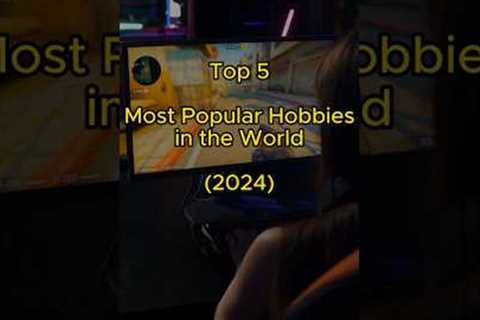 Top 5 Most Popular Hobbies in the World #shorts