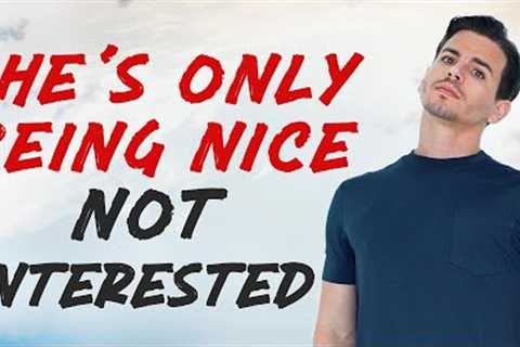 Does He Like You or Is He Just Being Nice?