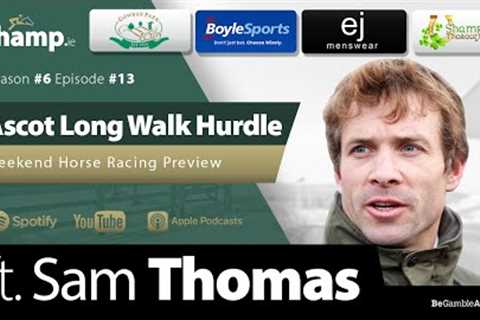 Ascot Long Walk Hurdle Preview Ft. SAM THOMAS ⭐ Weekend Horse Racing Tips 🏇