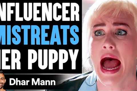 Influencer MISTREATS Her PUPPY, She Instantly Regrets It | Dhar Mann