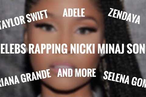 Celebs Rapping Nicki Minaj songs