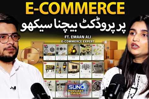 Learn E-Commerce Now: How to Sell Products | 1 Lakh to 1 Crore Profit Tips | Ft. Emaan Ali
